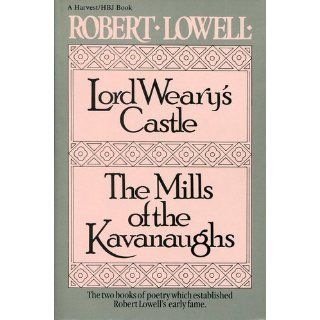 Lord Weary's Castle; The Mills of the Kavanaughs (Harvest/HBJ Book): Robert Lowell: 9780156535007: Books