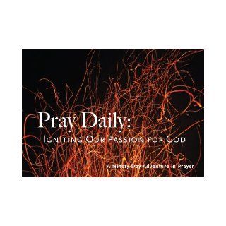 Pray Daily: Igniting Our Passion for God/A Ninety Day Adventure in Prayer: E. Stanley Ott, Editor: 9781931551113: Books