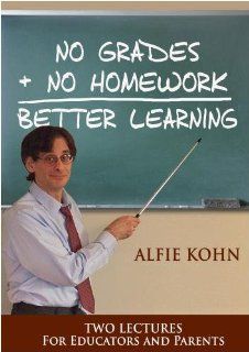No Grades + No Homework = Better Learning: Dellaruth Videos    for Alfie Kohn: Movies & TV