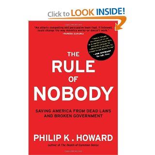 The Rule of Nobody: Saving America from Dead Laws and Broken Government: Philip K. Howard: 9780393082821: Books
