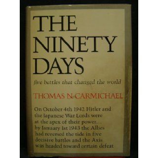 The Ninety Days, Five Battles That Changed the World Thomas N. Carmichael Books