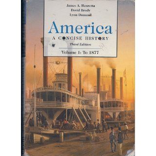 America: A Concise History, 3rd Edition: James A. Henretta, David Brody, Lynn Dumenil: 9780312413644: Books