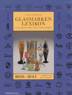 Glasmarken Lexikon 1600 1945. Signaturen, Fabrik  und Handelsmarken Europa und Nordamerika: Carolus Hartmann: 9783925369377: Books