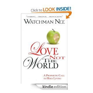 Love Not the World eBook: Watchman Nee: Kindle Store