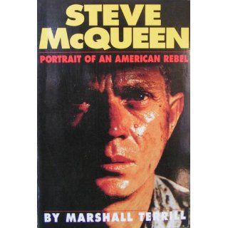Steve McQueen: Portait of an American Rebel: Marshall Terrill: 9781556114144: Books