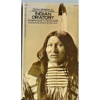 Indian Oratory Famous Speeches By Noted Indian Chiefs: W.C. Vanderwerth, William C. Carmack: 0345025814165: Books