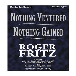 Nothing Ventured, Nothing Gained: Roger Fritz, Read by Kevin Foley: 9781605480022: Books
