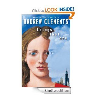 Things That Are (Things Not Seen) eBook: Andrew Clements: Kindle Store
