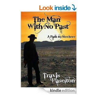 The Man With No Past (contemporary western action) (A path to nowhere Book 1) eBook: Travis Haselton: Kindle Store