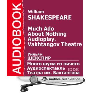 Much Ado About Nothing (Dramatized): Vakhtangov Theatre Audioplay (Audible Audio Edition): William Shakespeare, N. Simonov, T. Mansurova, A. Abrikosov, M. Derzhavin, V. Koltsov: Books