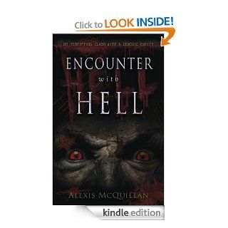 Encounter with Hell My Terrifying Clash with a Demonic Entity   Kindle edition by Alexis McQuillan. Religion & Spirituality Kindle eBooks @ .