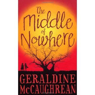 The Middle of Nowhere: Geraldine McCaughrean: 9781409522003: Books