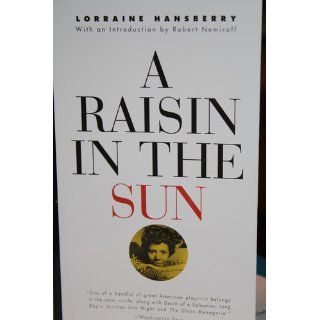 A Raisin in the Sun: Lorraine Hansberry, Robert Nemiroff: 9780679755333: Books