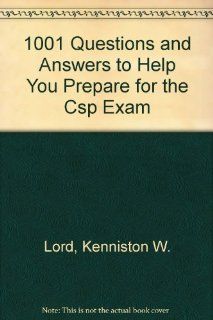 1001 Questions and Answers to Help You Prepare for the Csp Exam: Kenniston W. Lord: 9780894352386: Books