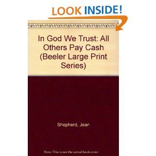 In God We Trust: All Others Pay Cash (Beeler Large Print Series): Jean Shepherd: 9781574904710: Books