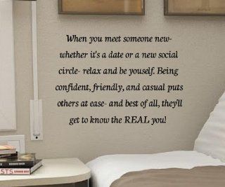 When you meet someone new whether it's a date or a new social circle relax and be yourself. Being confident, friendly,and casual puts others at ease and best of all, they'll get to know the REAL you! Vinyl Decal Matte Black Decor Decal Skin Sticker