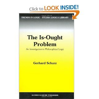 The Is Ought Problem: An Investigation in Philosophical Logic (Trends in Logic): 9780792344100: Philosophy Books @