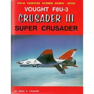 Vought F8U 3 Crusader III Super Crusader (Naval Fighters, 87): Tommy Thomason: 9780984611409: Books