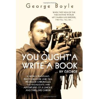 You Ought'a Write a Book: George Boyle: 9781595718525: Books