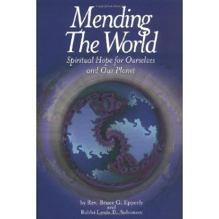 Mending the World: Spiritual Hope for Ourselves and Our Planet: Bruce G. Epperly, Lewis D. Solomon: 9780806690339: Books