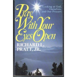 Pray with Your Eyes Open: Richard L. Pratt: Books