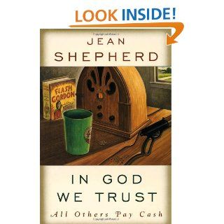 In God We Trust: All Others Pay Cash: Jean Shepherd: 9780385021746: Books