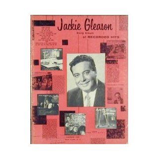 Jackie Gleason Song Album of Recorded Hits [Songbook]: Edward Heyman, Robert Sour, Frank Etton, Johnny Green, Al Dubin, Harry Warren, Others: Books