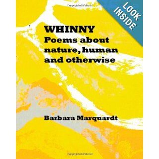 Whinny: Poems About Nature, Human And Otherwise: Barbara Marquardt: 9781438296951: Books