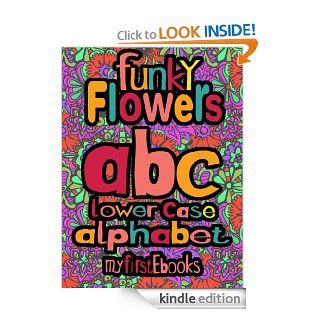 Funky Flowers   abc   Lower case alphabet (Children's Book Age 0 5) (My First EBooks) eBook: Funky Flowers: Kindle Store