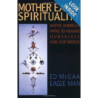Mother Earth Spirituality: Native American Paths to Healing Ourselves and Our World (Religion and Spirituality): Ed McGaa, Marie N. Buchfink: 9780006250968: Books