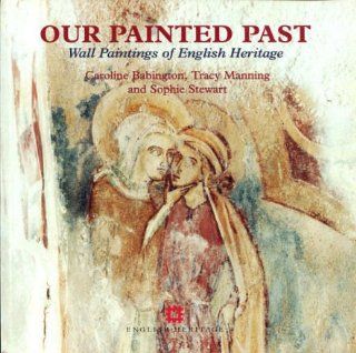 Our Painted Past: Wall Paintings of English Heritage: Babington: 9781850747512: Books