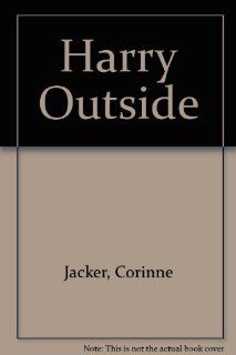 Harry Outside. (9780822204985): Corinne Jacker, Corinne Jacker: Books