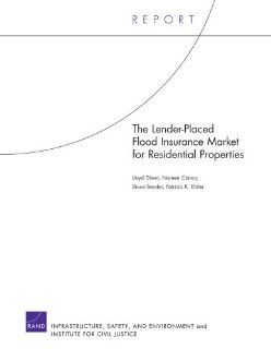 The Lender Placed Flood Insurance Market for Residential Properties: Lloyd Dixon, Noreen Clancy, Bruce Bender, Patricia K. Ehrler: 9780833041555: Books