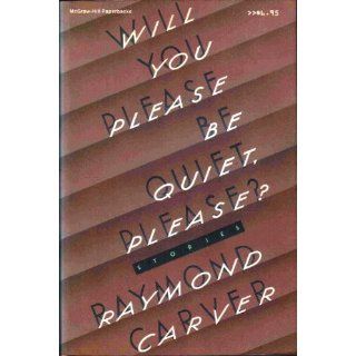 Will You Please Be Quiet, Please: Raymond Carver: 9780070101944: Books