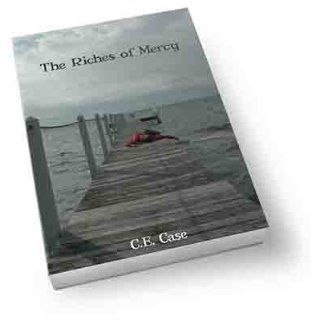 The Riches of Mercy: C. E. Case: 9780982898925: Books