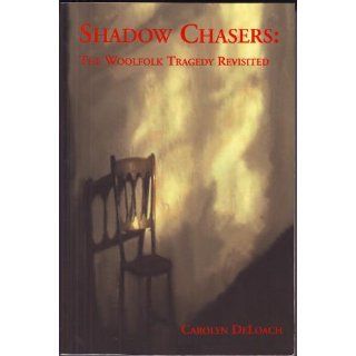 Shadow Chasers : The Woolfolk Tragedy Revisited: Carolyn DeLoach: 9780970065612: Books