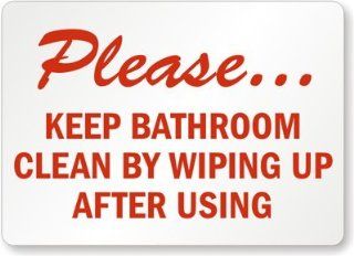 Please Keep Bathroom Clean By Wiping Up After Using Plastic Sign, 14" x 10" : Yard Signs : Patio, Lawn & Garden