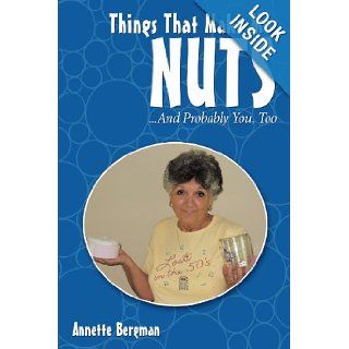 Things That Make Me Nuts: . . . And Probably You, Too: Annette Bergman: 9781452073194: Books