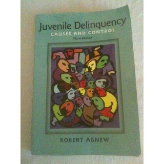 Juvenile Delinquency: Causes and Control: Robert Agnew: 9780195371130: Books