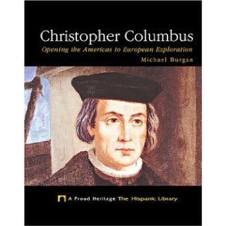 Christopher Columbus: Opening the Americas to European Exploration (Proud Heritage: the Hispanic Library): Michael Burgan: 9781592961429: Books