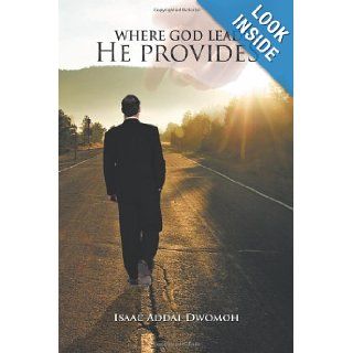 Where God Leads He Provides: Isaac Addai Dwomoh: 9781477218976: Books