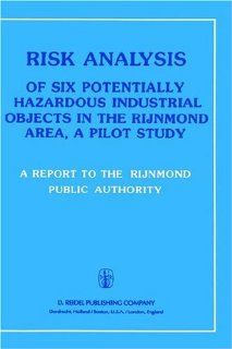 Risk Analysis of Six Potentially Hazardous Industrial Objects in the Rijnmond Area: A Pilot Study: Rijnmond Public Authority: 9789027713933: Books
