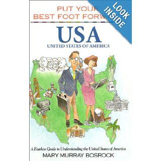 Put Your Best Foot Forward, USA : A Fearless Guide to Understanding the United States of America (Put Your Best Foot Forward, Book 6) (Put Your Best Food Forward, Book 6): Mary Murray Bosrock: 9780963753090: Books