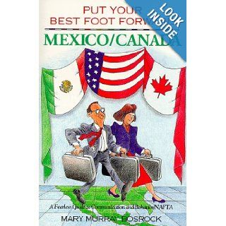 Put Your Best Foot Forward: Mexico Canada : A Fearless Guide to Communication and Behavior : Nafta (Put Your Best Foot Forward, Book 3): Mary Murray Bosrock: 9780963753052: Books