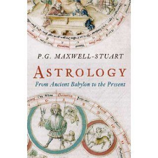 ASTROLOGY: From Ancient Babylon to the Present Day: PG Maxwell Stuart: 9781848681071: Books