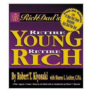 Rich Dad's Retire Young, Retire Rich : How to Get Rich Quickly and Stay Rich Forever!: Sharon L. Lechter, Robert T. Kiyosaki, Jim Ward: 0070993425548: Books