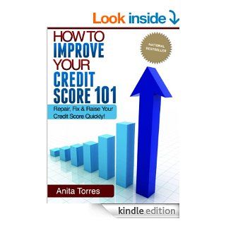 How To Improve Your Credit Score 101   Repair, Fix And Raise Your Credit Score Quickly!   Kindle edition by Anita Torres. Business & Money Kindle eBooks @ .