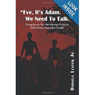 Eve, It's Adam. We Need to Talk.: Dating Issues For Men Women Probably Don't Know About But Should.: Darnell Lester Jr.: 9781469797311: Books