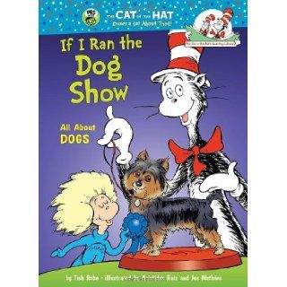 If I Ran the Dog Show All About Dogs (Cat in the Hat's Learning Library) Tish Rabe, Aristides Ruiz, Joe Mathieu 9780375866821 Books