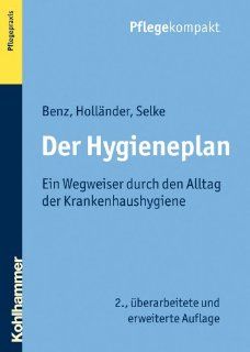 Der Hygieneplan: Ein Wegweiser Durch Den Alltag Der Krankenhaushygiene (German Edition) (9783170220348): Rita Benz, Reinhard Hollander, Susanne Selke: Books